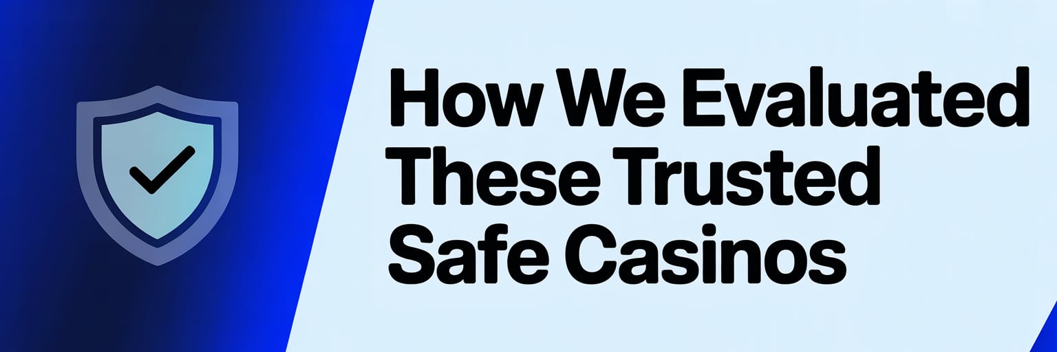 How We Evaluated These Trusted Safe Casinos
